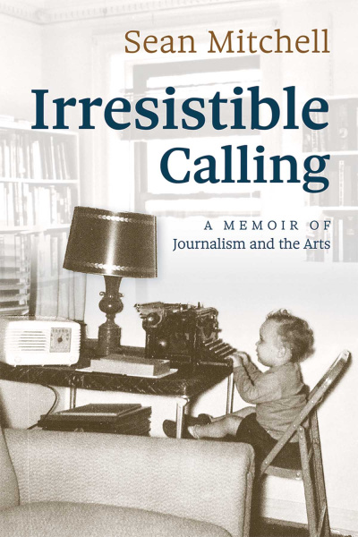 Irresistible Calling: A Memoir of Journalism and the Arts book cover