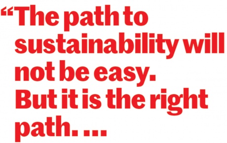 Quote: "The path to sustainability will not be easy. But it is the right path. ..."